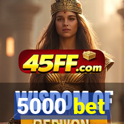5000 bet